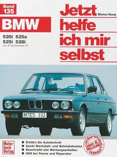 BMW 520i / 525e / 525i /528i. Jetzt helfe ich mir selbst Band 135. Alle Modelle von Juni 1981 bis Dezember 1987 von Motorbuch Verlag